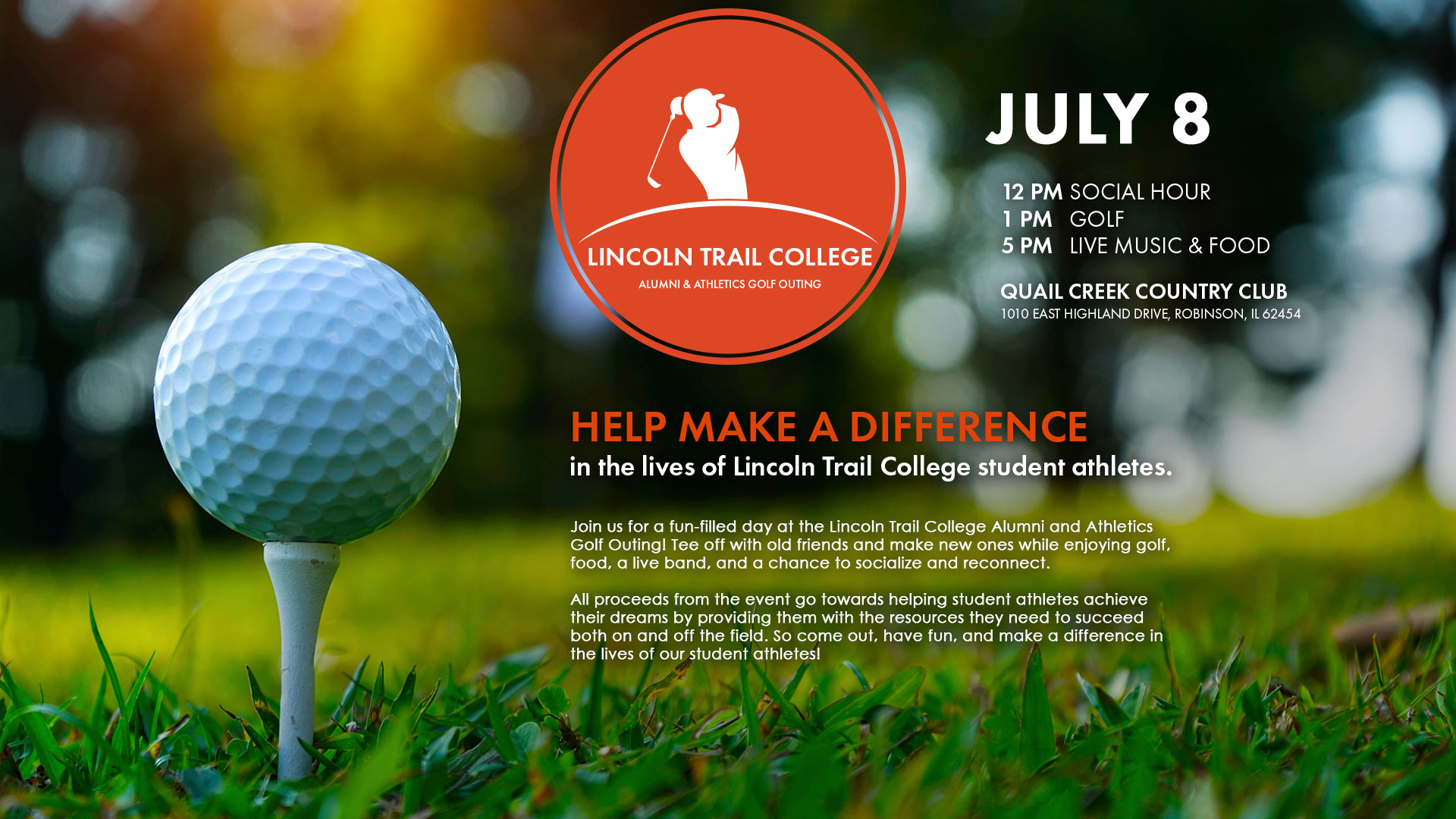 A graphic for the Lincoln Trail College Alumni and Athletics Golf Outing on July 8 at Quail Creek Country Club. It starts at 12 p.m. with a social hour, followed by golf at 1 p.m. and live music and food at 5 p.m. All proceeds from the event go towards helping student-athletes achieve their dreams by providing  them with the resources they need to succeed both on and off the field. 
