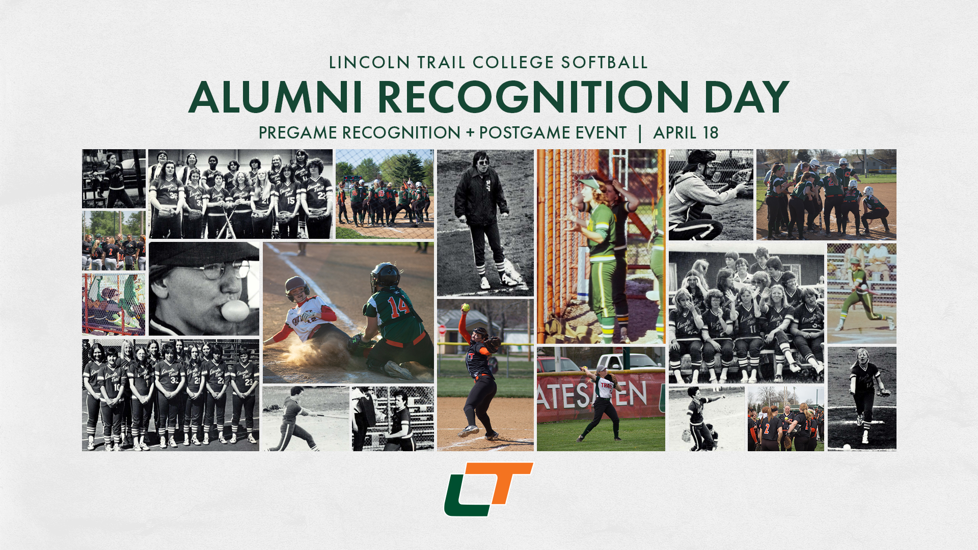 Promotional graphic for Lincoln Trail College Softball Alumni Recognition Day on April 18. The design features a collage of historical and modern softball photos, including black-and-white team images from earlier decades and color action shots of current players. At the top, text reads &ldquo;Lincoln Trail College Softball Alumni Recognition Day&rdquo; with a subheading &ldquo;Pregame Recognition + Postgame Event | April 18.&rdquo; The images highlight players batting, pitching, fielding, and celebrating as a team, emphasizing the program&rsquo;s history and tradition. The Lincoln Trail College logo appears at the bottom.
